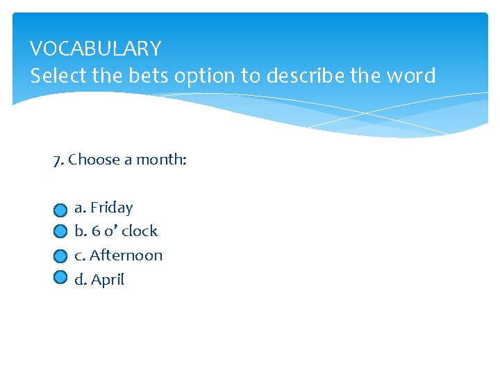 VOCABULARY Select the bets option to describe the word 7. Choose a month: a.