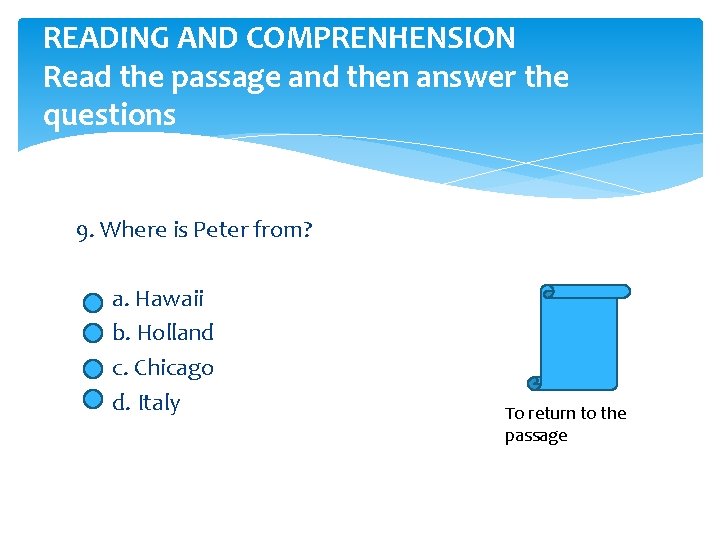 READING AND COMPRENHENSION Read the passage and then answer the questions 9. Where is