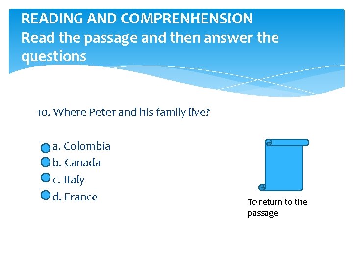 READING AND COMPRENHENSION Read the passage and then answer the questions 10. Where Peter