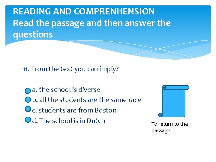 READING AND COMPRENHENSION Read the passage and then answer the questions 11. From the