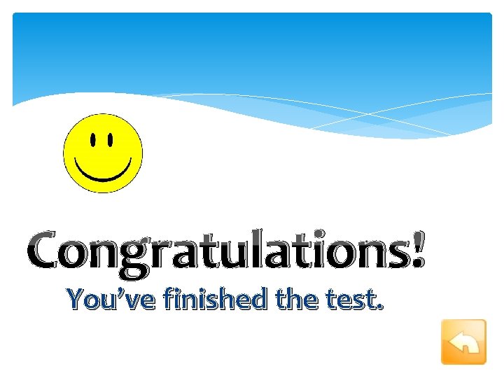 Congratulations! You’ve finished the test. 