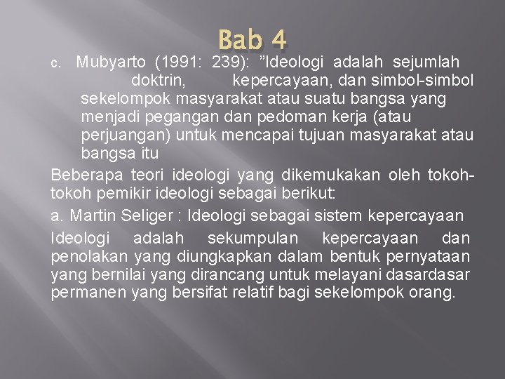 Bab 4 Mubyarto (1991: 239): ”Ideologi adalah sejumlah doktrin, kepercayaan, dan simbol-simbol sekelompok masyarakat Bab 4 Mubyarto (1991: 239): ”Ideologi adalah sejumlah doktrin, kepercayaan, dan simbol-simbol sekelompok masyarakat