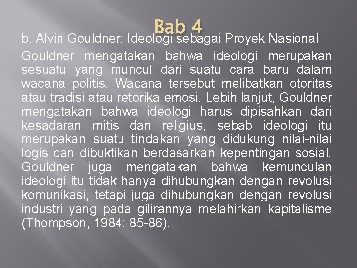Bab 4 b. Alvin Gouldner: Ideologi sebagai Proyek Nasional Gouldner mengatakan bahwa ideologi merupakan Bab 4 b. Alvin Gouldner: Ideologi sebagai Proyek Nasional Gouldner mengatakan bahwa ideologi merupakan