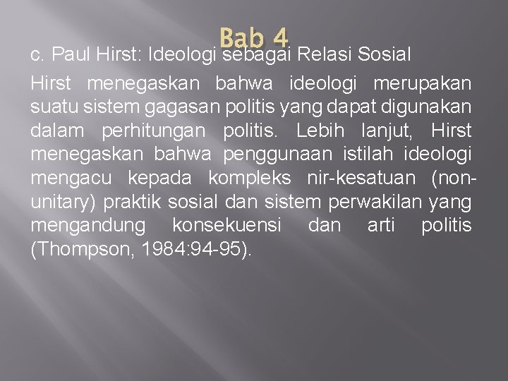 Bab 4 c. Paul Hirst: Ideologi sebagai Relasi Sosial Hirst menegaskan bahwa ideologi merupakan Bab 4 c. Paul Hirst: Ideologi sebagai Relasi Sosial Hirst menegaskan bahwa ideologi merupakan