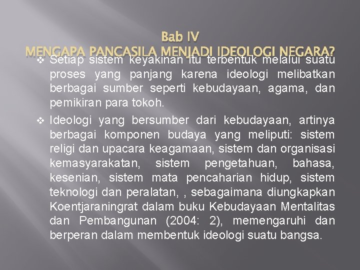 Bab IV MENGAPA PANCASILA MENJADI IDEOLOGI NEGARA? v Setiap sistem keyakinan itu terbentuk melalui Bab IV MENGAPA PANCASILA MENJADI IDEOLOGI NEGARA? v Setiap sistem keyakinan itu terbentuk melalui