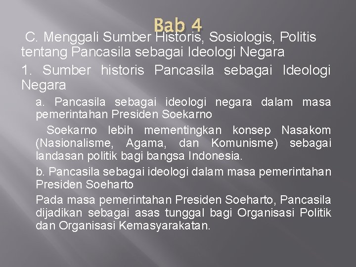 Bab 4 C. Menggali Sumber Historis, Sosiologis, Politis tentang Pancasila sebagai Ideologi Negara 1. Bab 4 C. Menggali Sumber Historis, Sosiologis, Politis tentang Pancasila sebagai Ideologi Negara 1.