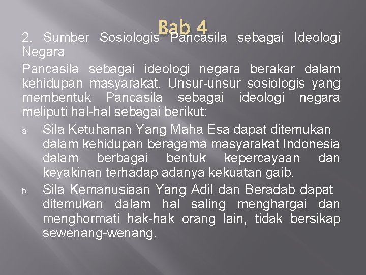 4 sebagai Ideologi 2. Sumber Sosiologis. Bab Pancasila Negara Pancasila sebagai ideologi negara berakar 4 sebagai Ideologi 2. Sumber Sosiologis. Bab Pancasila Negara Pancasila sebagai ideologi negara berakar