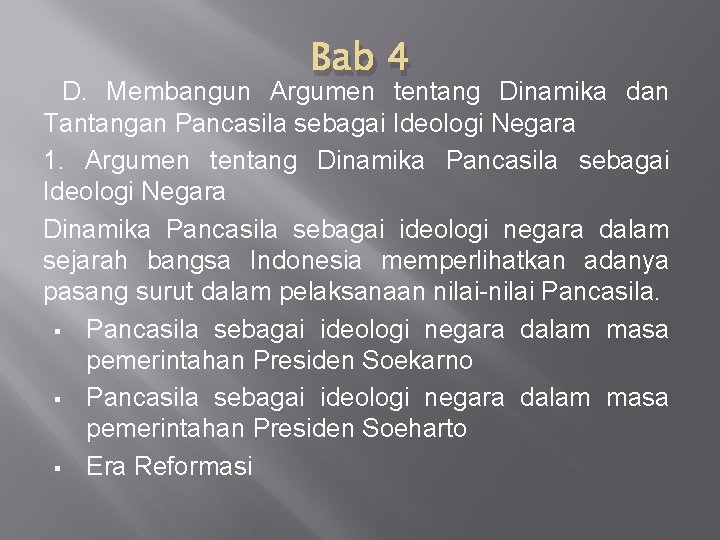 Bab 4 D. Membangun Argumen tentang Dinamika dan Tantangan Pancasila sebagai Ideologi Negara 1. Bab 4 D. Membangun Argumen tentang Dinamika dan Tantangan Pancasila sebagai Ideologi Negara 1.