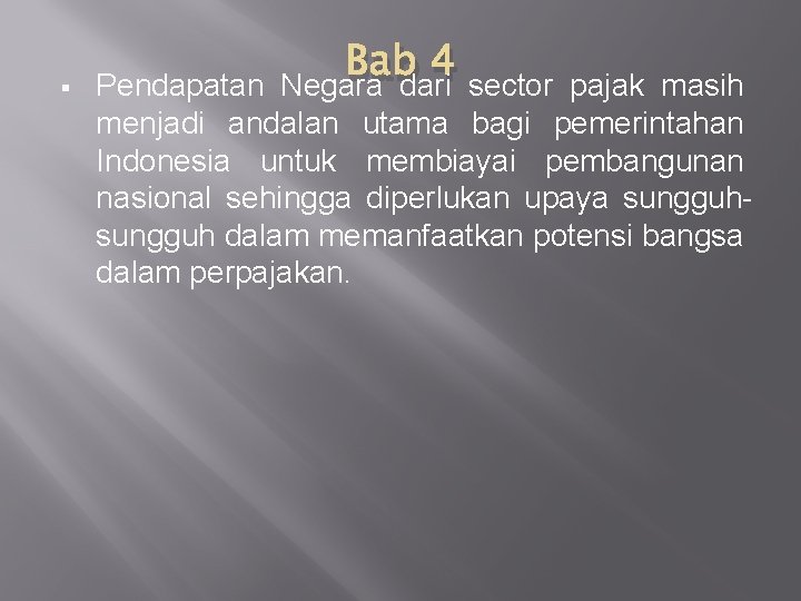 § Bab 4 Pendapatan Negara dari sector pajak masih menjadi andalan utama bagi pemerintahan § Bab 4 Pendapatan Negara dari sector pajak masih menjadi andalan utama bagi pemerintahan