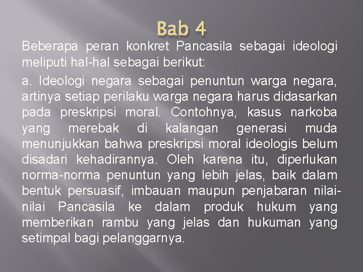 Bab 4 Beberapa peran konkret Pancasila sebagai ideologi meliputi hal-hal sebagai berikut: a. Ideologi Bab 4 Beberapa peran konkret Pancasila sebagai ideologi meliputi hal-hal sebagai berikut: a. Ideologi