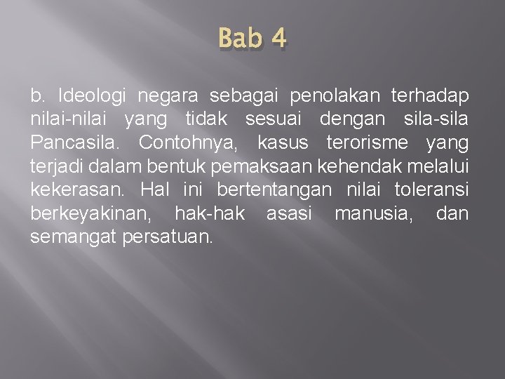 Bab 4 b. Ideologi negara sebagai penolakan terhadap nilai-nilai yang tidak sesuai dengan sila-sila Bab 4 b. Ideologi negara sebagai penolakan terhadap nilai-nilai yang tidak sesuai dengan sila-sila