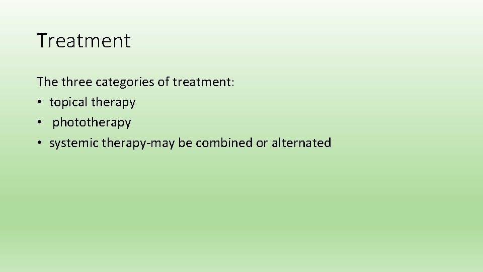 Treatment The three categories of treatment: • topical therapy • phototherapy • systemic therapy-may