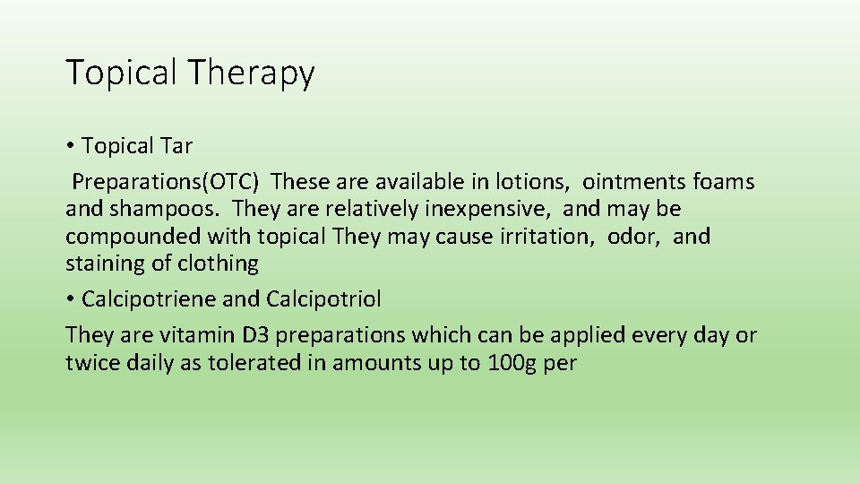 Topical Therapy • Topical Tar Preparations(OTC) These are available in lotions, ointments foams and