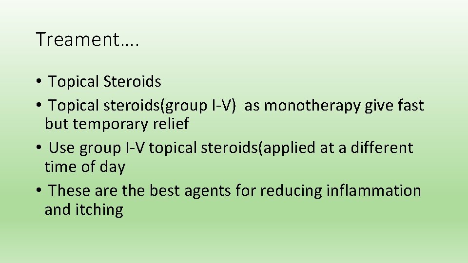 Treament…. • Topical Steroids • Topical steroids(group I-V) as monotherapy give fast but temporary