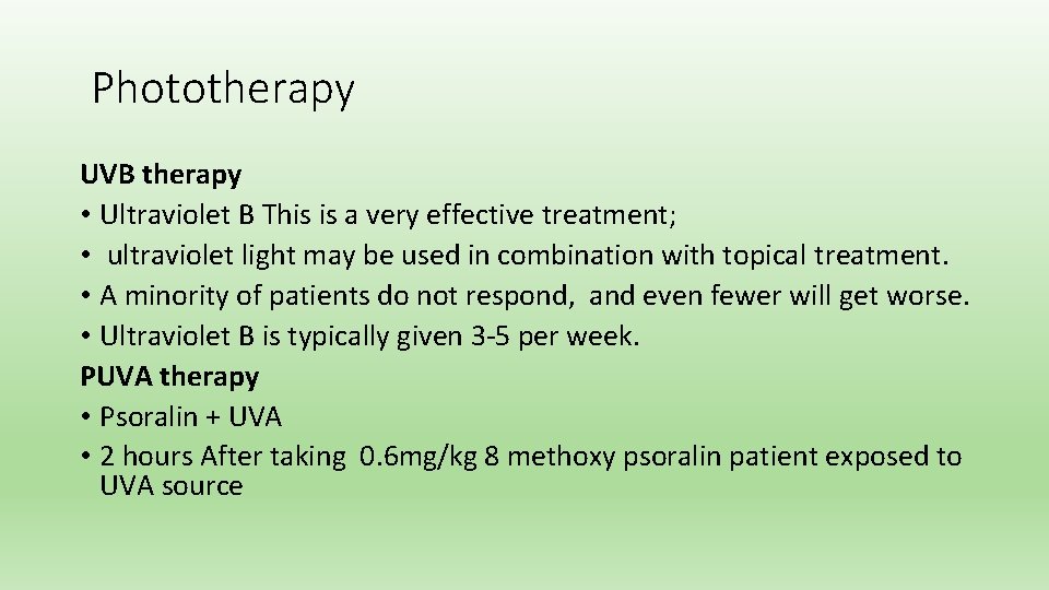 Phototherapy UVB therapy • Ultraviolet B This is a very effective treatment; • ultraviolet