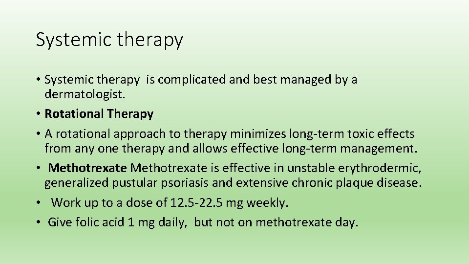 Systemic therapy • Systemic therapy is complicated and best managed by a dermatologist. •