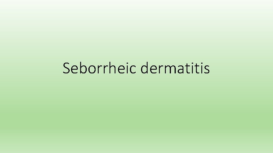 Seborrheic dermatitis 