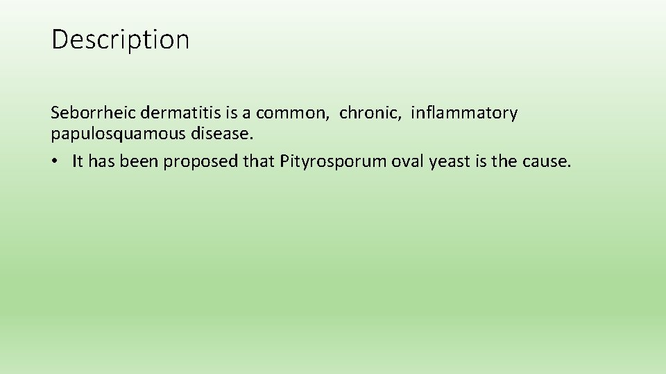 Description Seborrheic dermatitis is a common, chronic, inflammatory papulosquamous disease. • It has been