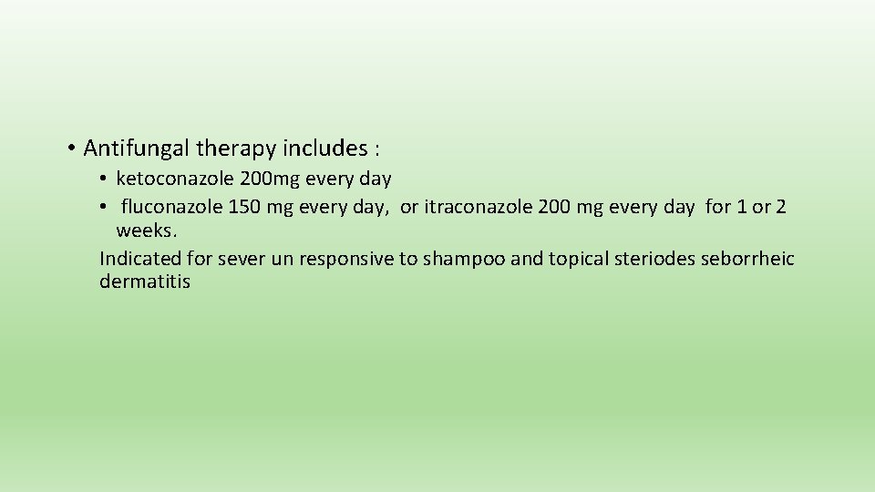  • Antifungal therapy includes : • ketoconazole 200 mg every day • fluconazole