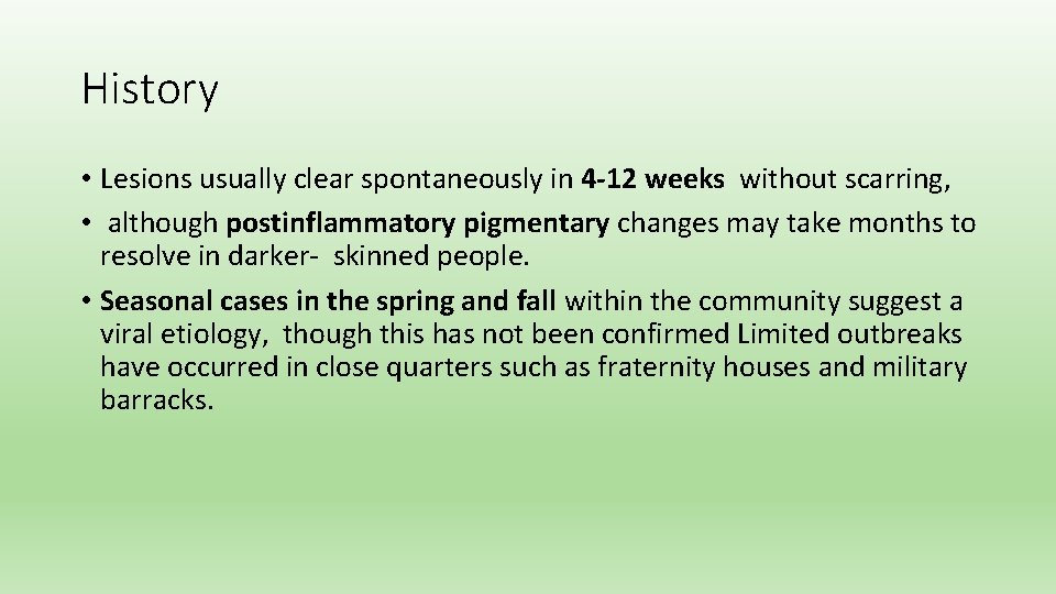History • Lesions usually clear spontaneously in 4 -12 weeks without scarring, • although