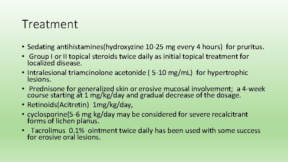 Treatment • Sedating antihistamines(hydroxyzine 10 -25 mg every 4 hours) for pruritus. • Group