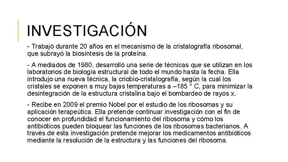 INVESTIGACIÓN - Trabajó durante 20 años en el mecanismo de la cristalografía ribosomal, que