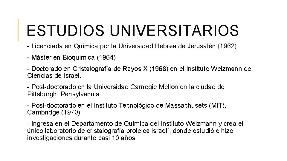 ESTUDIOS UNIVERSITARIOS - Licenciada en Química por la Universidad Hebrea de Jerusalén (1962) -