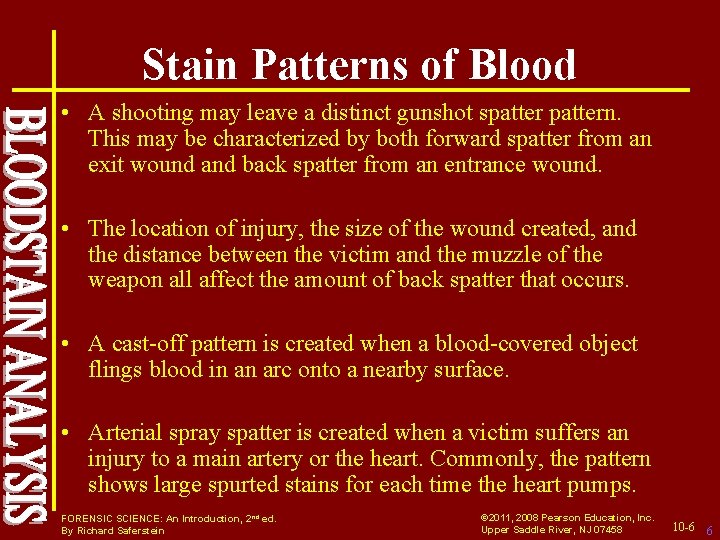 Stain Patterns of Blood • A shooting may leave a distinct gunshot spattern. This