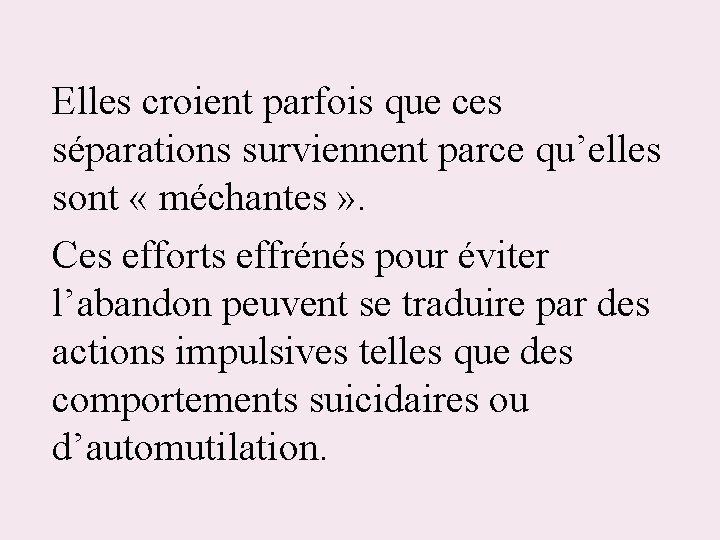 Elles croient parfois que ces séparations surviennent parce qu’elles sont « méchantes » .