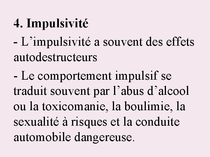 4. Impulsivité - L’impulsivité a souvent des effets autodestructeurs - Le comportement impulsif se