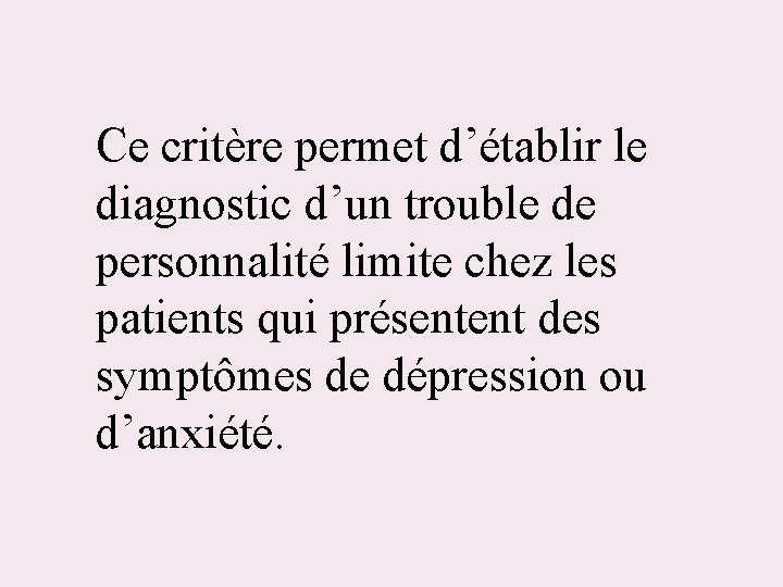 Ce critère permet d’établir le diagnostic d’un trouble de personnalité limite chez les patients