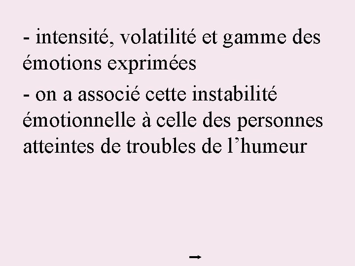 - intensité, volatilité et gamme des émotions exprimées - on a associé cette instabilité