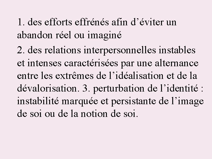 1. des efforts effrénés afin d’éviter un abandon réel ou imaginé 2. des relations