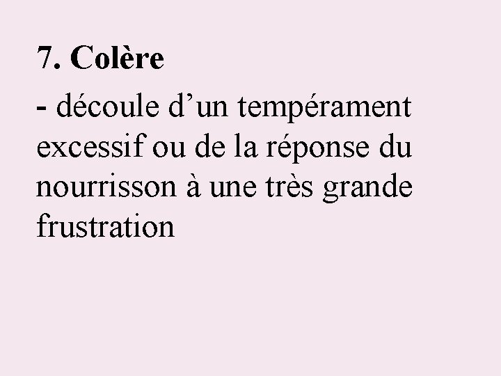 7. Colère - découle d’un tempérament excessif ou de la réponse du nourrisson à