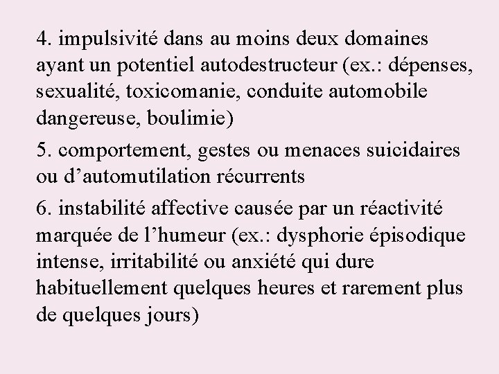 4. impulsivité dans au moins deux domaines ayant un potentiel autodestructeur (ex. : dépenses,