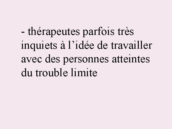 - thérapeutes parfois très inquiets à l’idée de travailler avec des personnes atteintes du