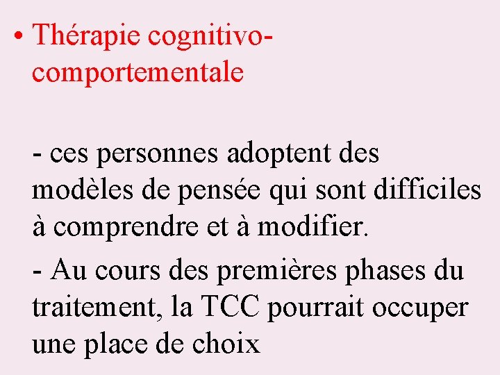  • Thérapie cognitivocomportementale - ces personnes adoptent des modèles de pensée qui sont