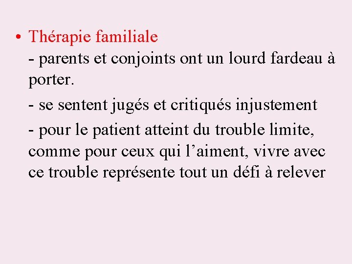  • Thérapie familiale - parents et conjoints ont un lourd fardeau à porter.