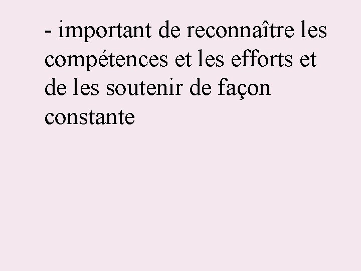 - important de reconnaître les compétences et les efforts et de les soutenir de