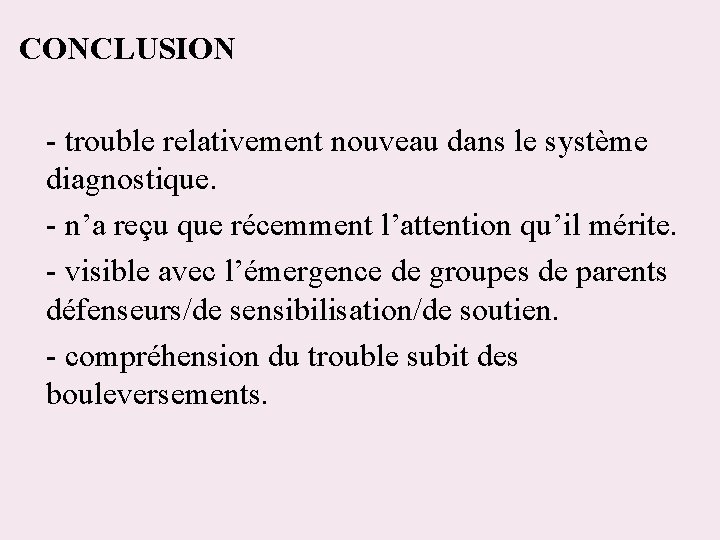 CONCLUSION - trouble relativement nouveau dans le système diagnostique. - n’a reçu que récemment