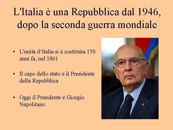 L'Italia è una Repubblica dal 1946, dopo la seconda guerra mondiale • L'unità d‘Italia