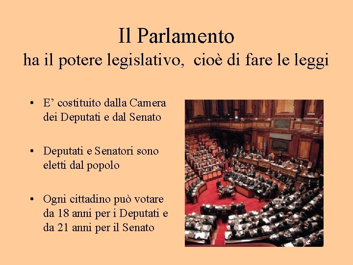 Il Parlamento ha il potere legislativo, cioè di fare le leggi • E’ costituito