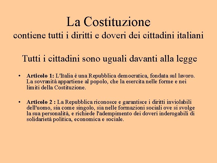 La Costituzione contiene tutti i diritti e doveri dei cittadini italiani Tutti i cittadini
