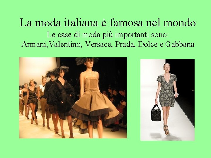 La moda italiana è famosa nel mondo Le case di moda più importanti sono: