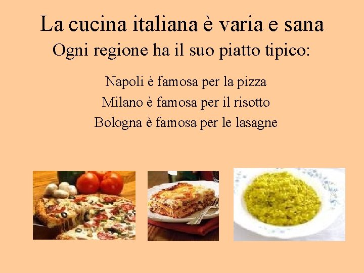 La cucina italiana è varia e sana Ogni regione ha il suo piatto tipico: