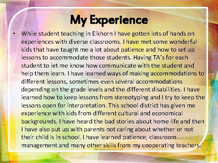 My Experience • While student teaching in Elkhorn I have gotten lots of hands