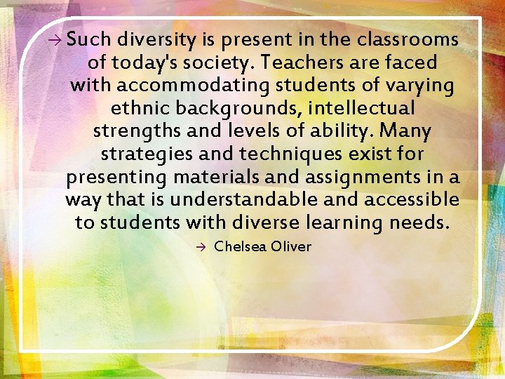 à Such diversity is present in the classrooms of today's society. Teachers are faced