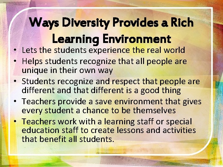 Ways Diversity Provides a Rich Learning Environment • Lets the students experience the real