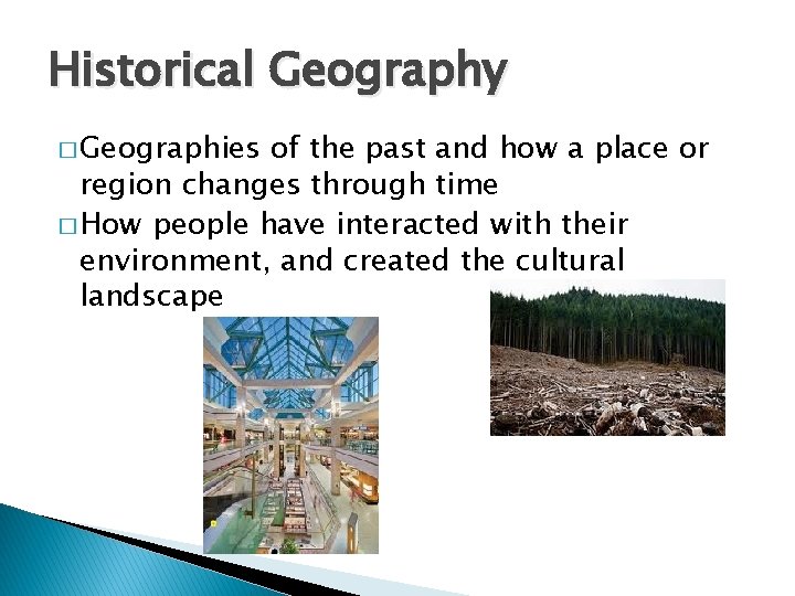 Historical Geography � Geographies of the past and how a place or region changes