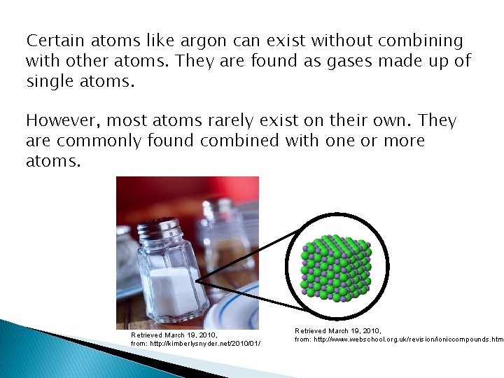 Certain atoms like argon can exist without combining with other atoms. They are found